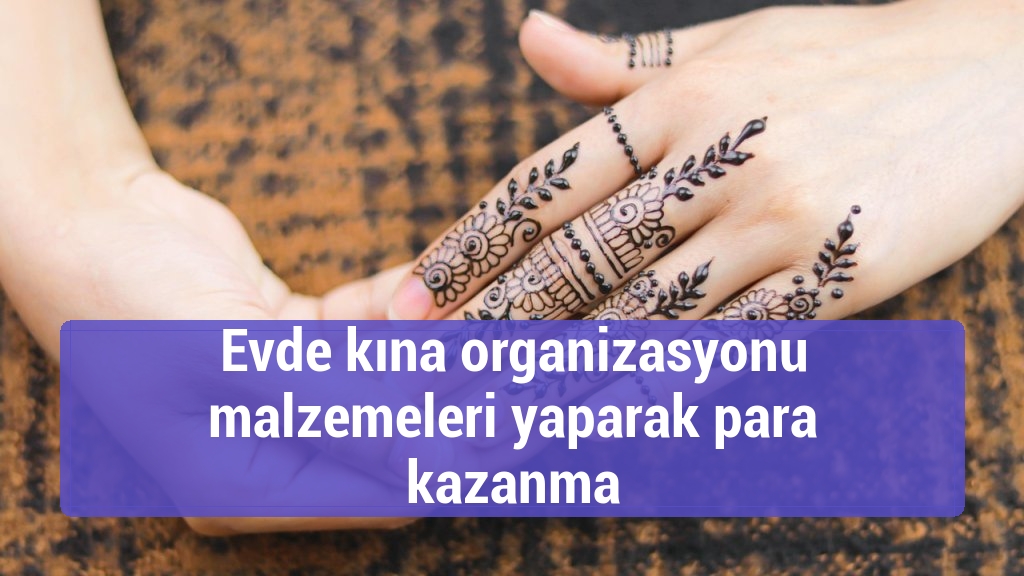 Evde kına organizasyonu malzemeleri yaparak para kazanma