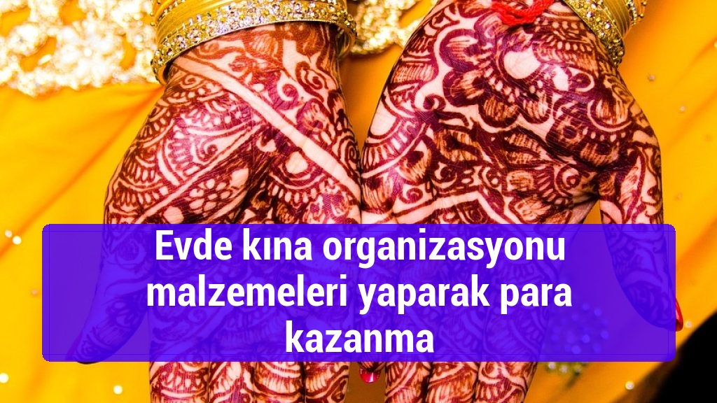 Evde kına organizasyonu malzemeleri yaparak para kazanma