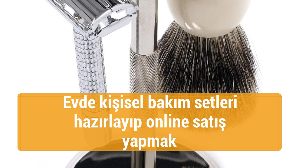 Evde kişisel bakım setleri hazırlayıp online satış yapmak