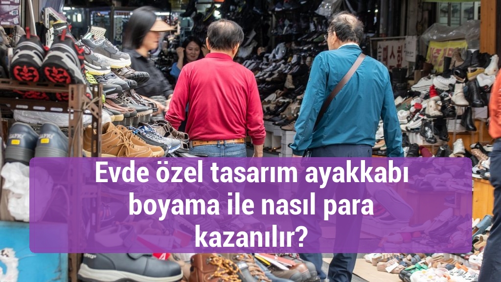 Evde özel tasarım ayakkabı boyama ile nasıl para kazanılır?