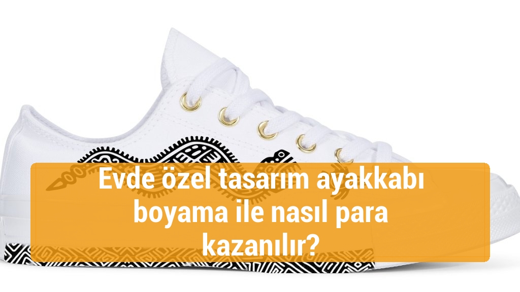 Evde özel tasarım ayakkabı boyama ile nasıl para kazanılır?