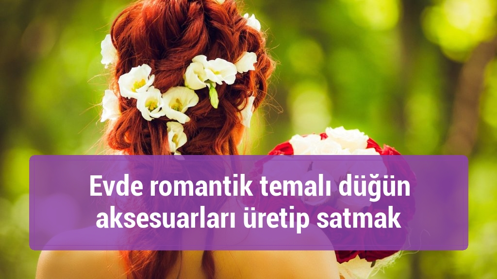 Evde romantik temalı düğün aksesuarları üretip satmak