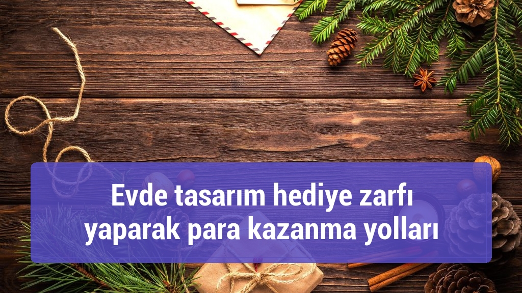 Evde tasarım hediye zarfı yaparak para kazanma yolları