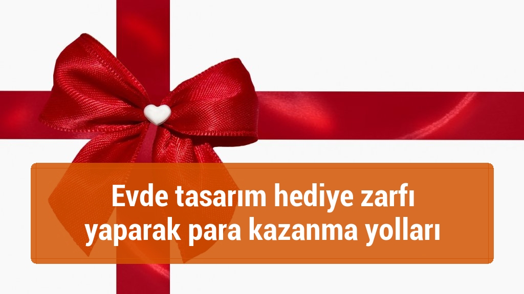 Evde tasarım hediye zarfı yaparak para kazanma yolları