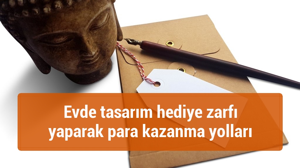 Evde tasarım hediye zarfı yaparak para kazanma yolları