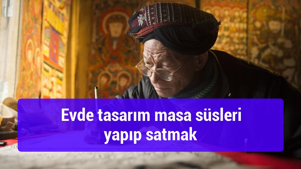 Evde tasarım masa süsleri yapıp satmak