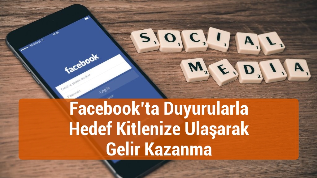 Facebook’ta Duyurularla Hedef Kitlenize Ulaşarak Gelir Kazanma