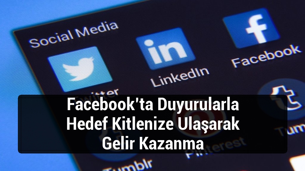 Facebook’ta Duyurularla Hedef Kitlenize Ulaşarak Gelir Kazanma