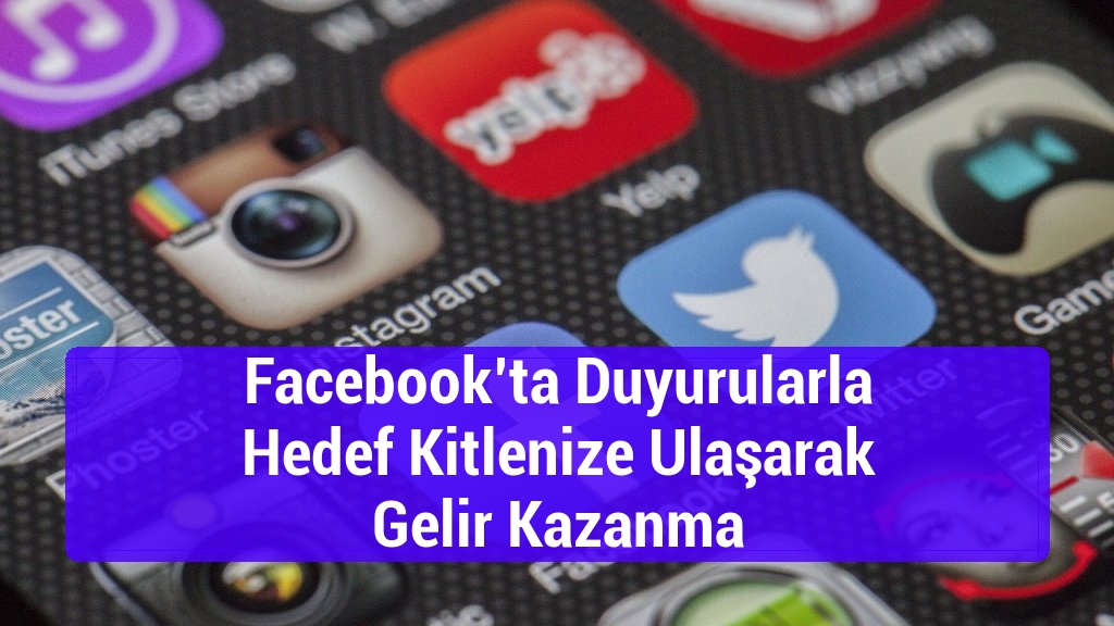 Facebook’ta Duyurularla Hedef Kitlenize Ulaşarak Gelir Kazanma