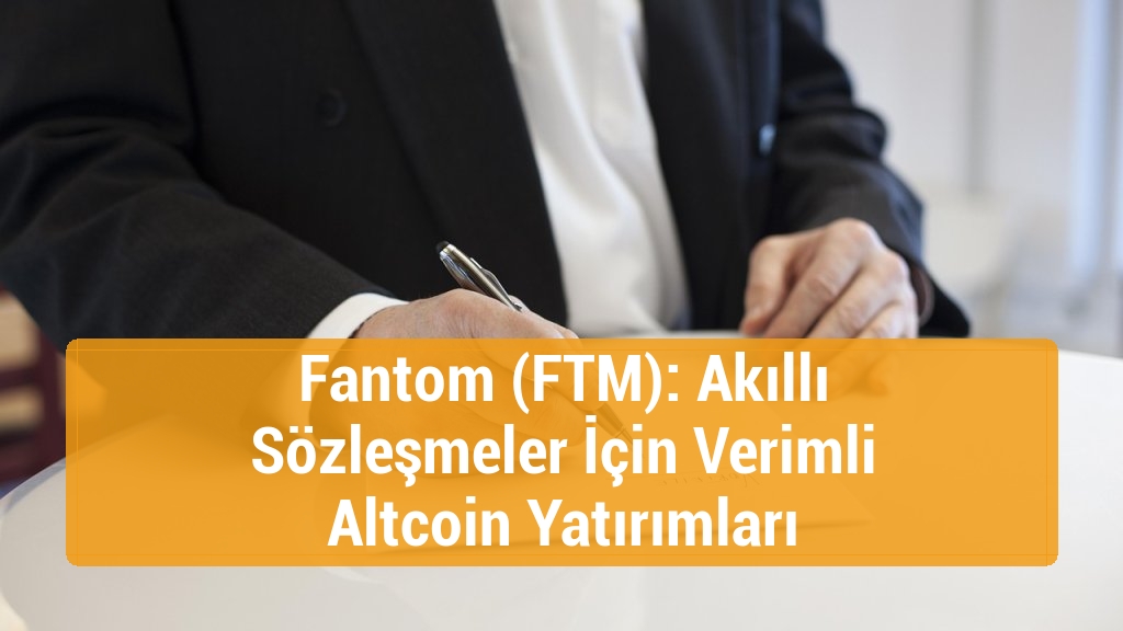 Fantom (FTM): Akıllı Sözleşmeler İçin Verimli Altcoin Yatırımları