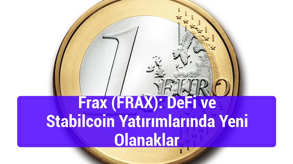 Frax (FRAX): DeFi ve Stabilcoin Yatırımlarında Yeni Olanaklar