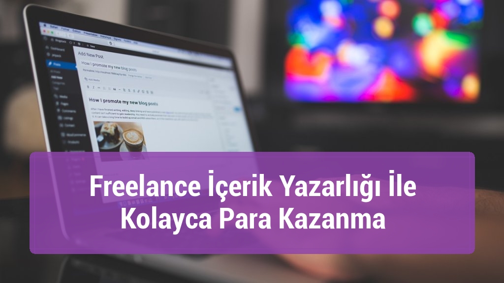 Freelance İ&ccedil;erik Yazarlığı İle Kolayca Para Kazanma