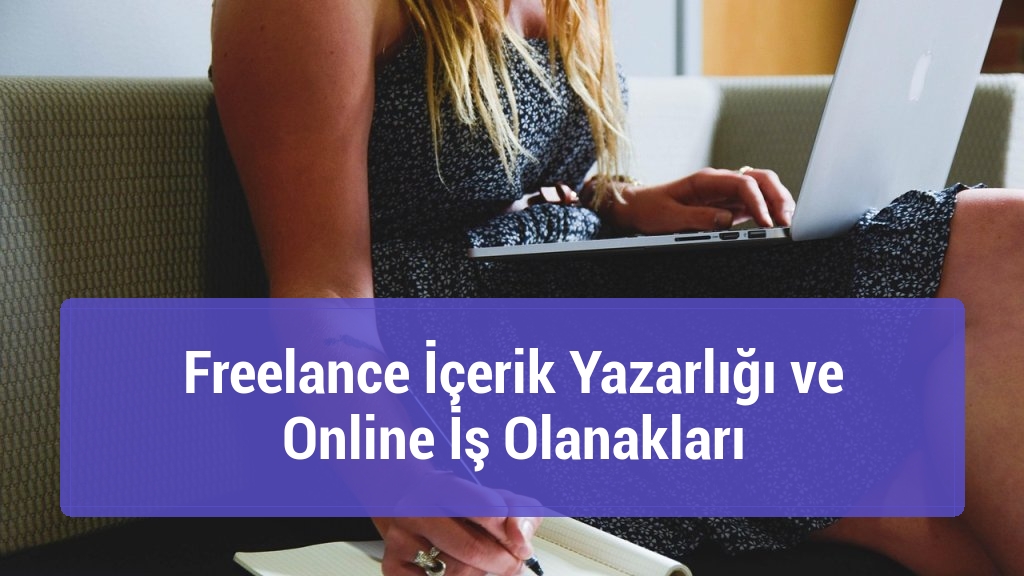 Freelance İçerik Yazarlığı ve Online İş Olanakları