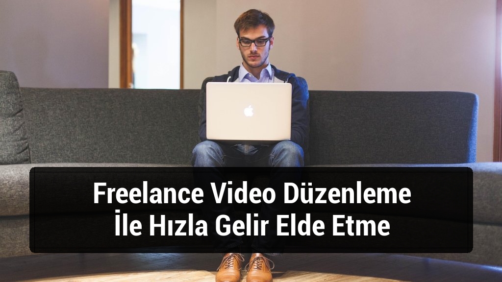 Freelance Video Düzenleme İle Hızla Gelir Elde Etme