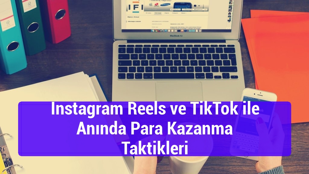 Instagram Reels ve TikTok ile Anında Para Kazanma Taktikleri