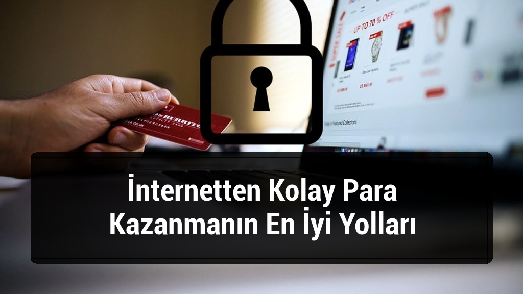 İnternetten Kolay Para Kazanmanın En İyi Yolları