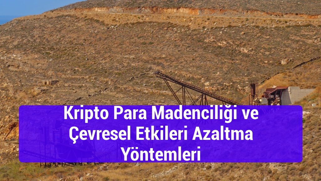 Kripto Para Madenciliği ve Çevresel Etkileri Azaltma Yöntemleri