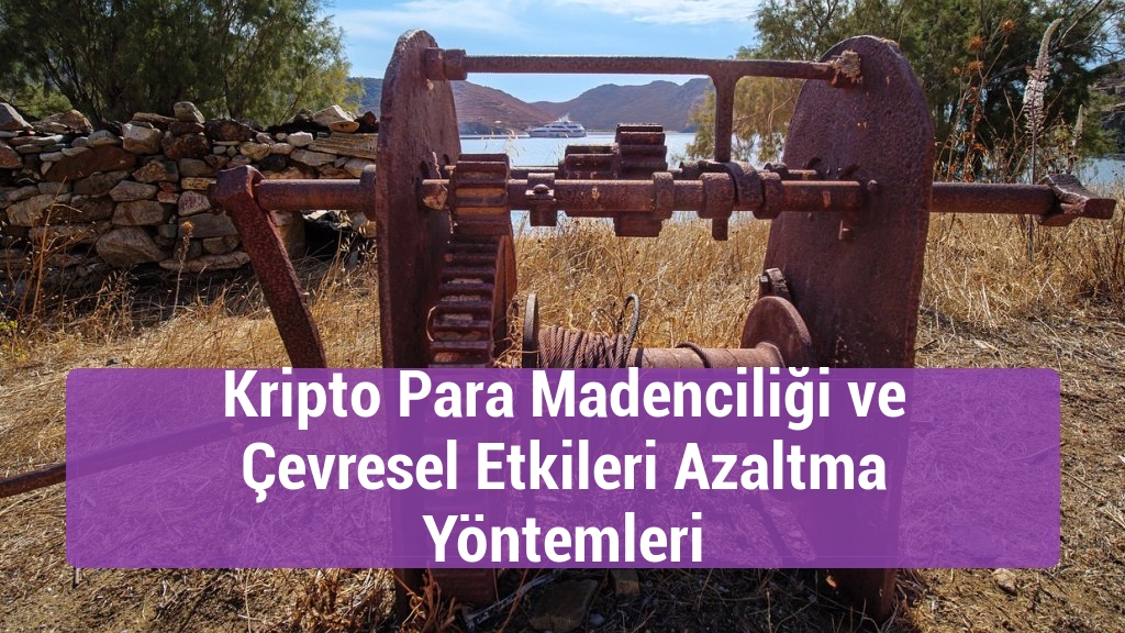 Kripto Para Madenciliği ve Çevresel Etkileri Azaltma Yöntemleri