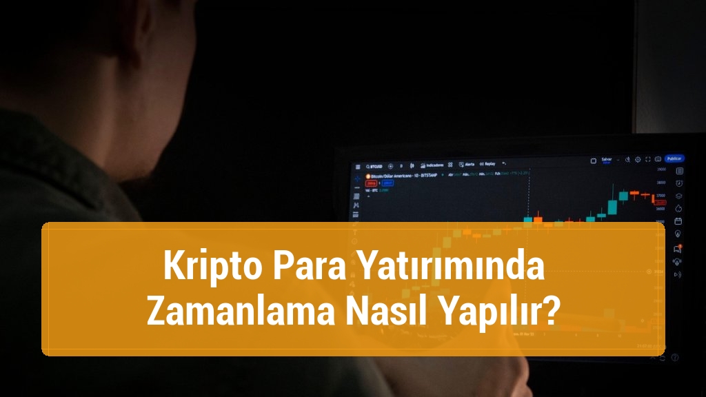 Kripto Para Yatırımında Zamanlama Nasıl Yapılır?