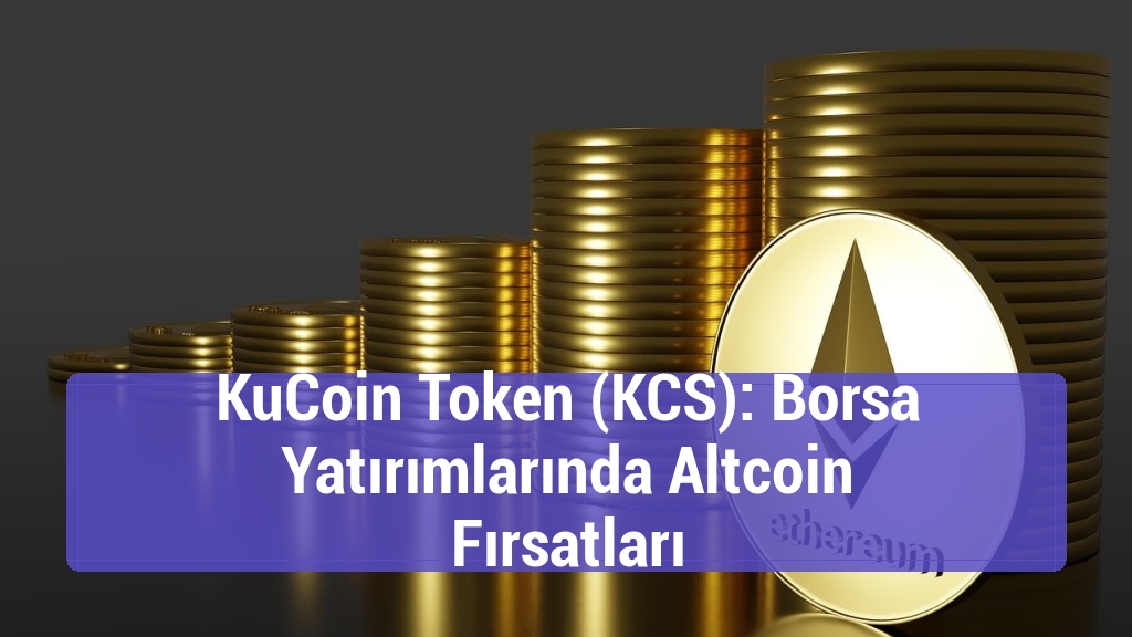 KuCoin Token (KCS): Borsa Yatırımlarında Altcoin Fırsatları