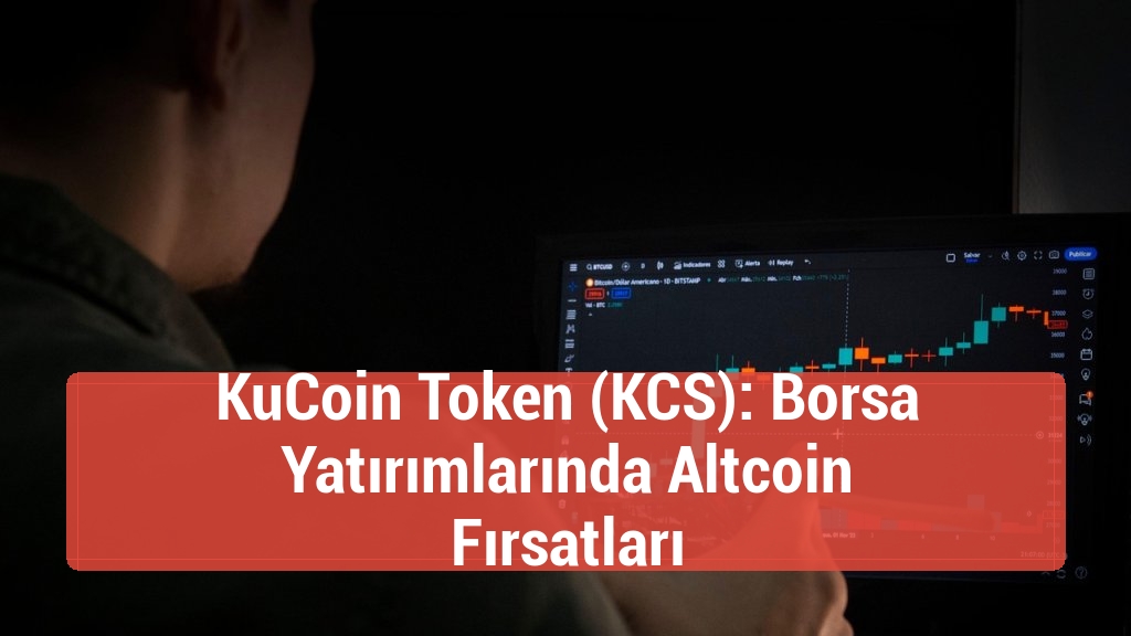 KuCoin Token (KCS): Borsa Yatırımlarında Altcoin Fırsatları