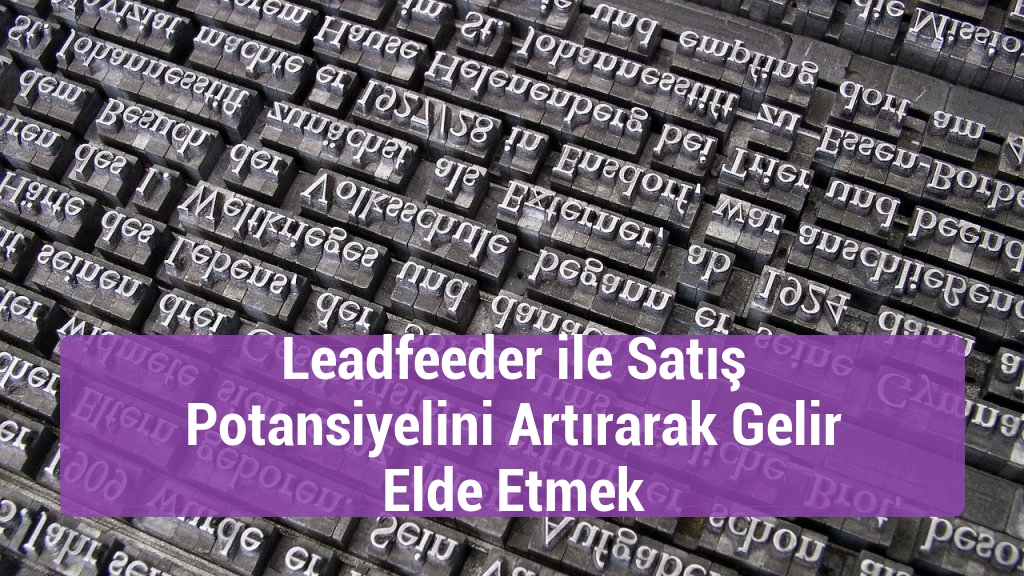 Leadfeeder ile Satış Potansiyelini Artırarak Gelir Elde Etmek