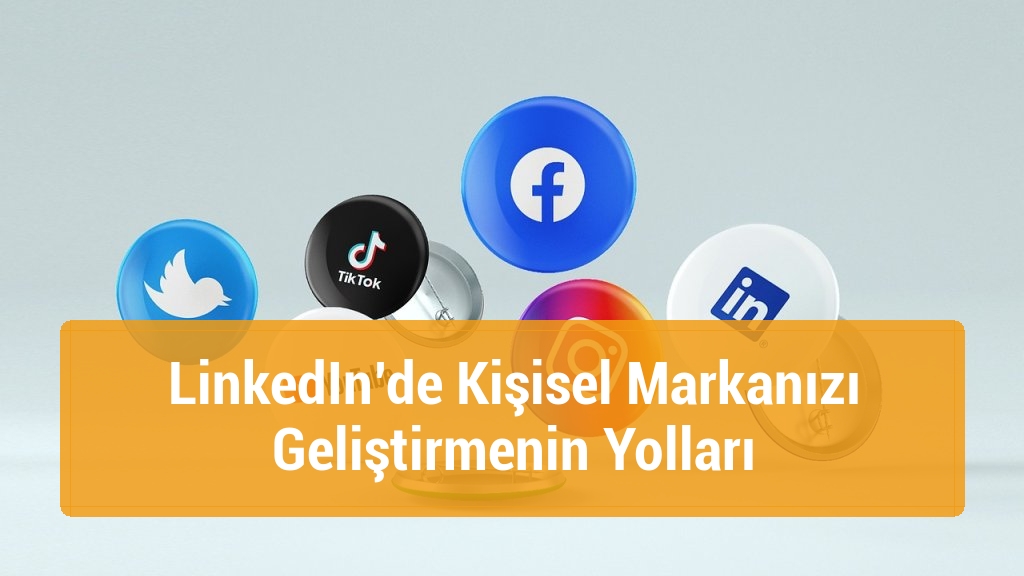 LinkedIn’de Kişisel Markanızı Geliştirmenin Yolları
