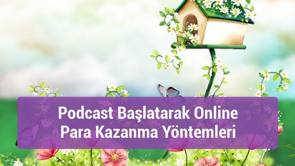 Podcast Başlatarak Online Para Kazanma Yöntemleri