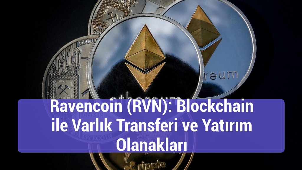 Ravencoin (RVN): Blockchain ile Varlık Transferi ve Yatırım Olanakları