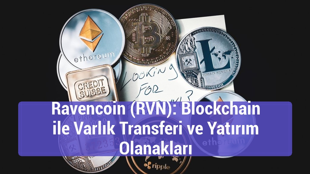 Ravencoin (RVN): Blockchain ile Varlık Transferi ve Yatırım Olanakları
