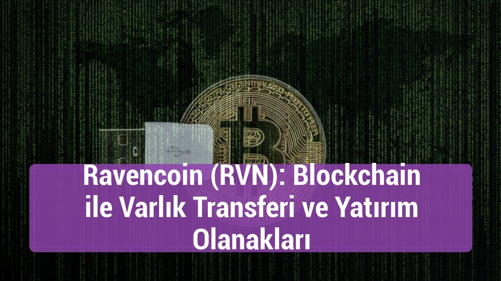 Ravencoin (RVN): Blockchain ile Varlık Transferi ve Yatırım Olanakları