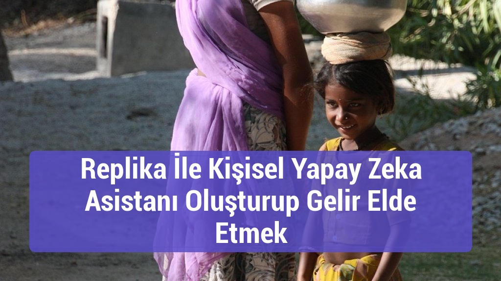 Replika İle Kişisel Yapay Zeka Asistanı Oluşturup Gelir Elde Etmek