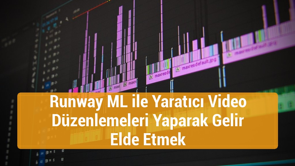 Runway ML ile Yaratıcı Video Düzenlemeleri Yaparak Gelir Elde Etmek