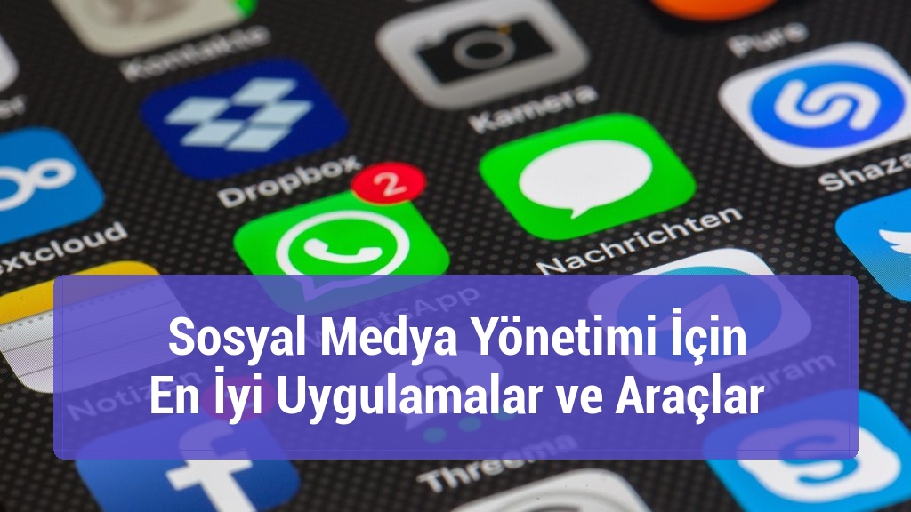 Sosyal Medya Yönetimi İçin En İyi Uygulamalar ve Araçlar