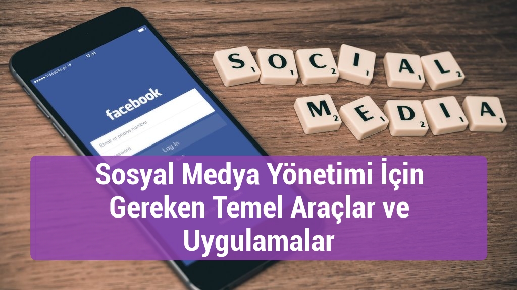Sosyal Medya Yönetimi İçin Gereken Temel Araçlar ve Uygulamalar