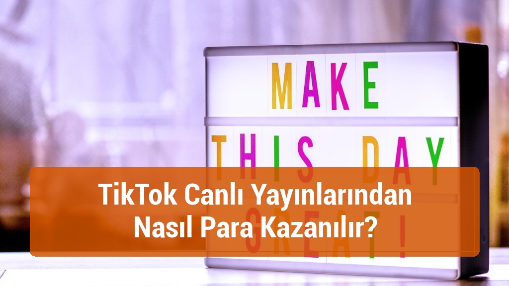 TikTok Canlı Yayınlarından Nasıl Para Kazanılır?