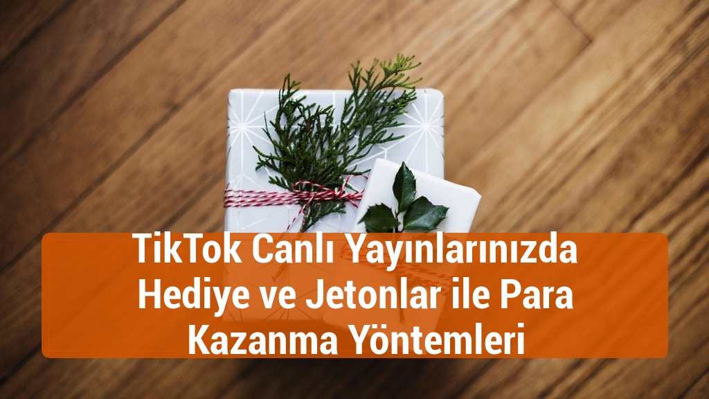 TikTok Canlı Yayınlarınızda Hediye ve Jetonlar ile Para Kazanma Yöntemleri