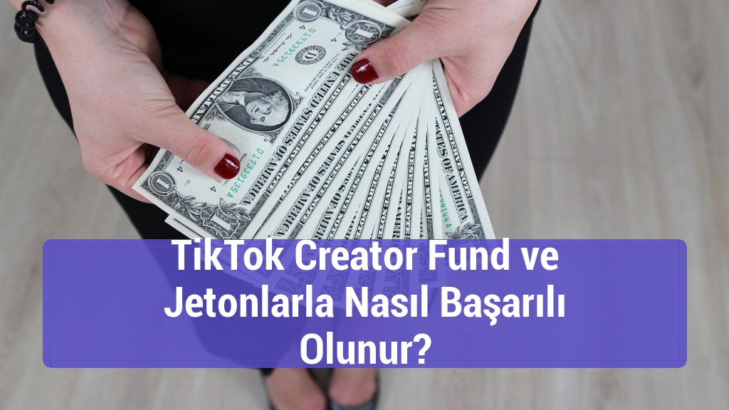 TikTok Creator Fund ve Jetonlarla Nasıl Başarılı Olunur?
