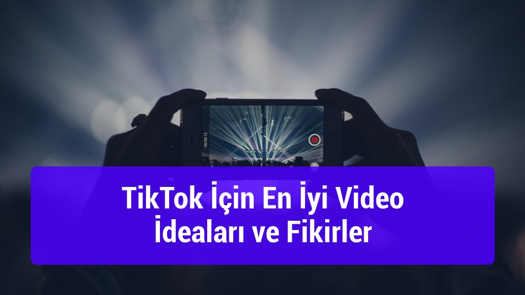 TikTok İçin En İyi Video İdeaları ve Fikirler