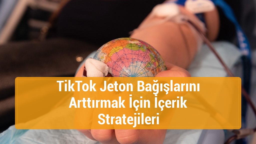 TikTok Jeton Bağışlarını Arttırmak İçin İçerik Stratejileri