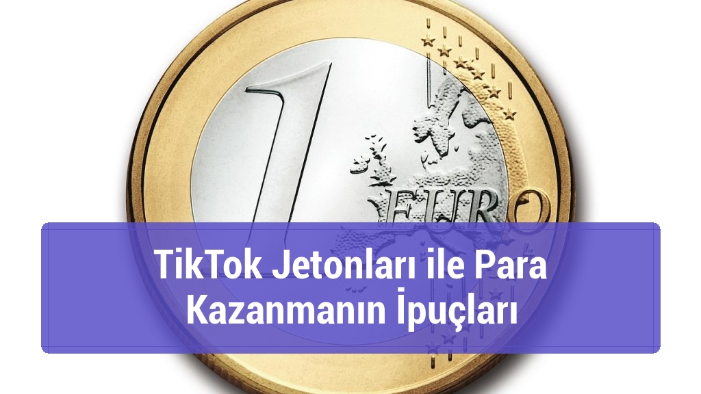 TikTok Jetonları ile Para Kazanmanın İpuçları