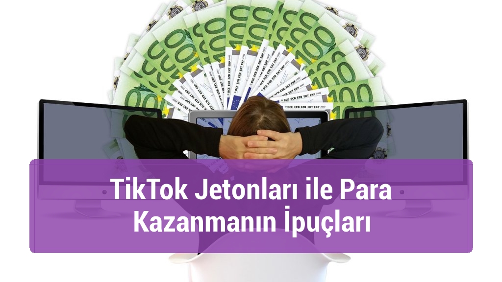TikTok Jetonları ile Para Kazanmanın İpuçları