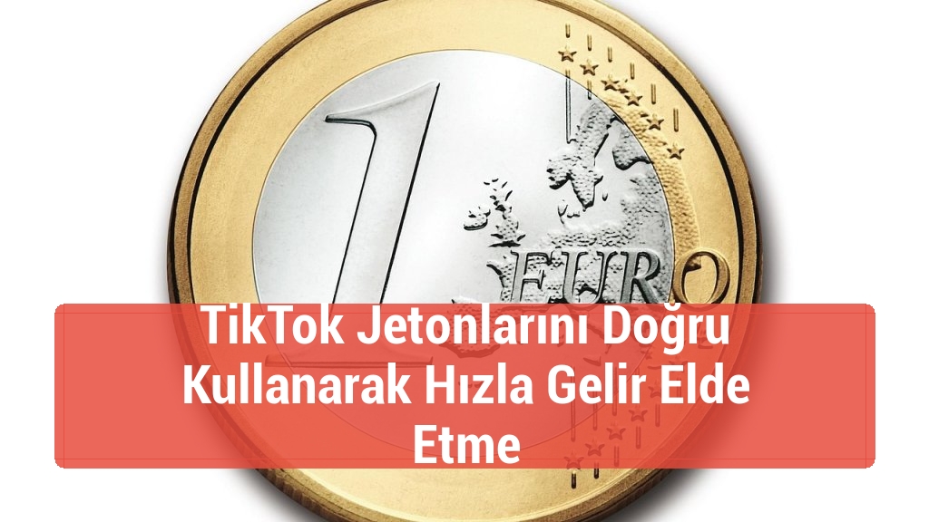 TikTok Jetonlarını Doğru Kullanarak Hızla Gelir Elde Etme