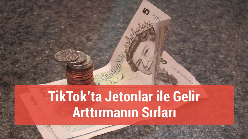 TikTok’ta Jetonlar ile Gelir Arttırmanın Sırları