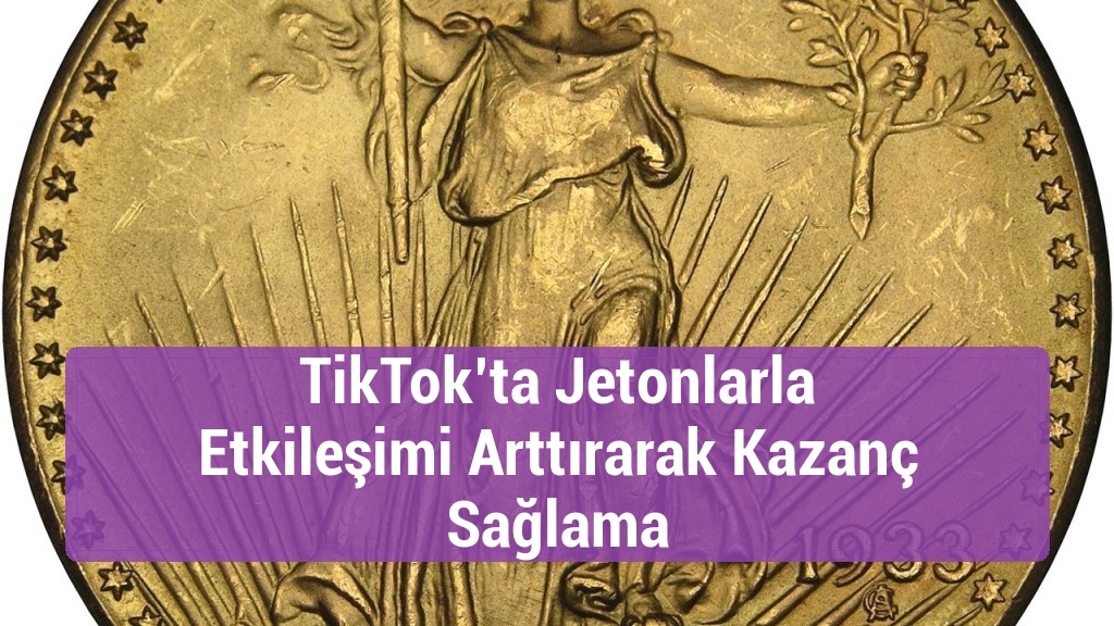 TikTok’ta Jetonlarla Etkileşimi Arttırarak Kazanç Sağlama
