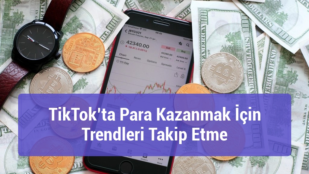 TikTok’ta Para Kazanmak İçin Trendleri Takip Etme
