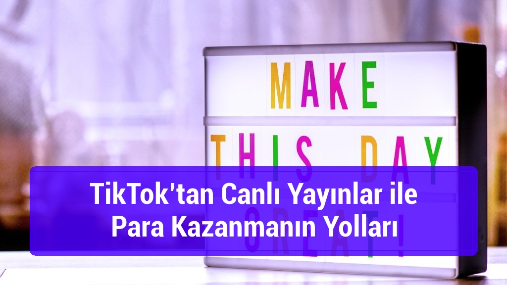 TikTok’tan Canlı Yayınlar ile Para Kazanmanın Yolları