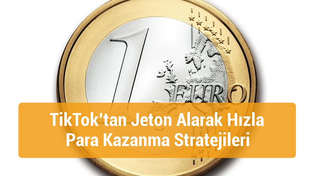 TikTok’tan Jeton Alarak Hızla Para Kazanma Stratejileri