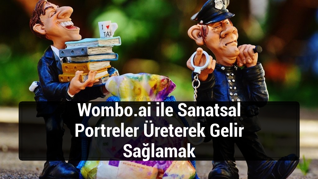 Wombo.ai ile Sanatsal Portreler Üreterek Gelir Sağlamak