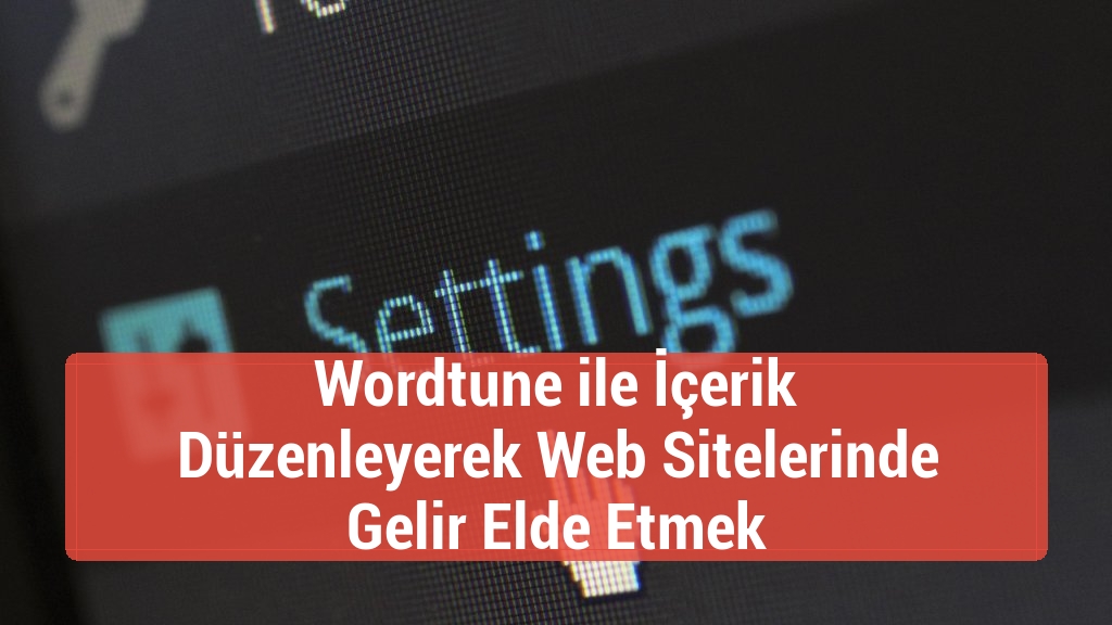 Wordtune ile İçerik Düzenleyerek Web Sitelerinde Gelir Elde Etmek